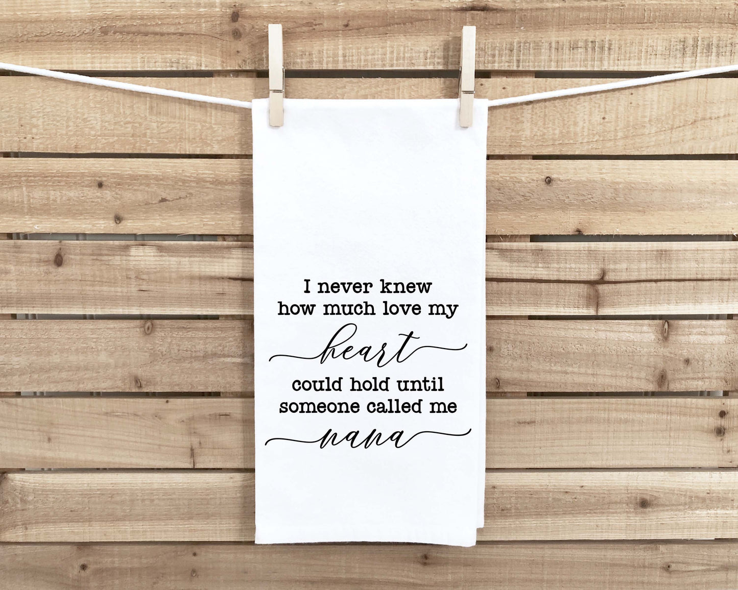 I Never Knew How Much Love My Heart Could Hold Until Someone Called Me Nana Flour Sack Tea Towel