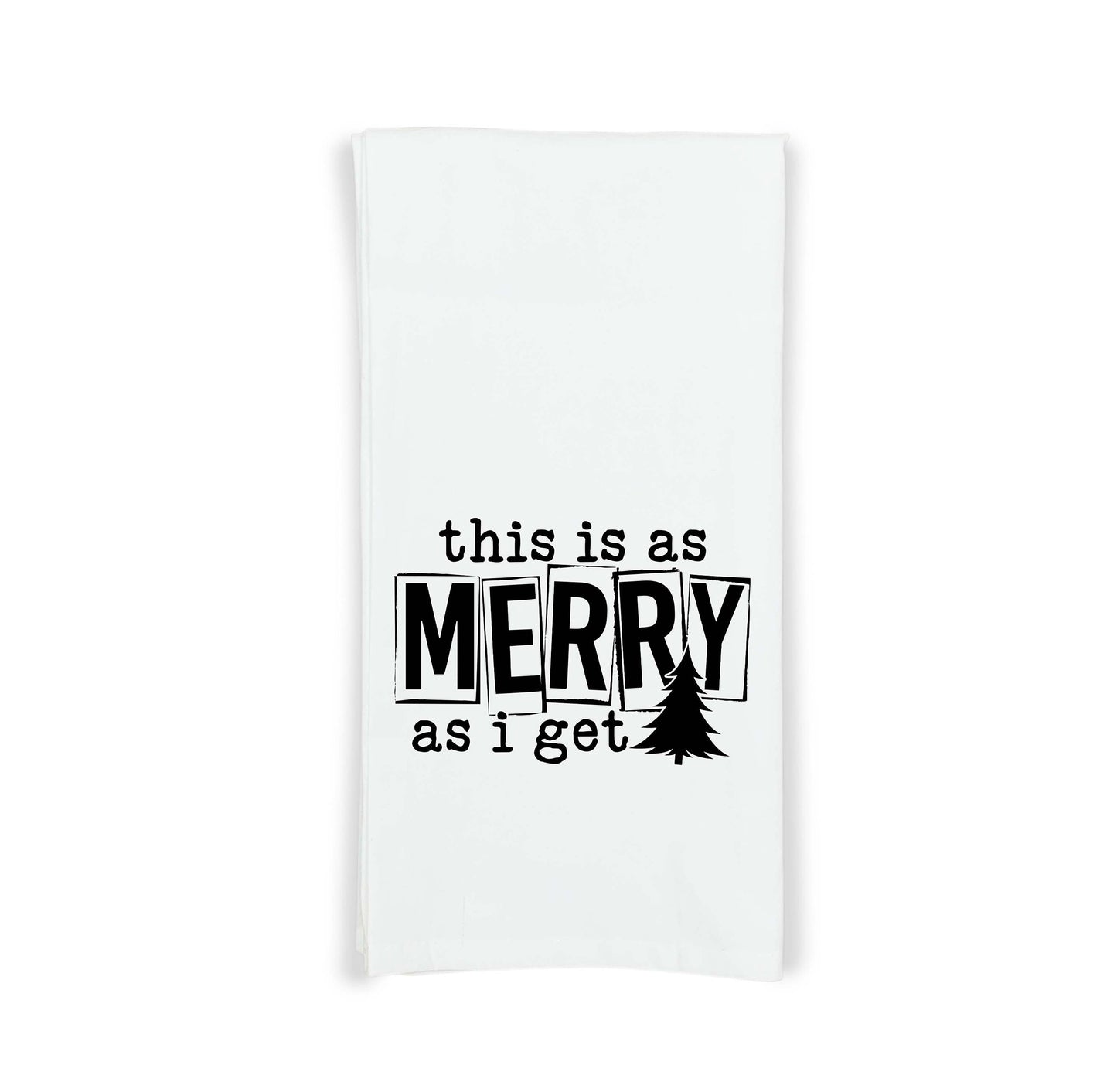 This Is As Merry As I Get Funny Christmas Tea Towel Cute Black and White Flour Sack Kitchen Towel Home Decor Decoration for Men Women