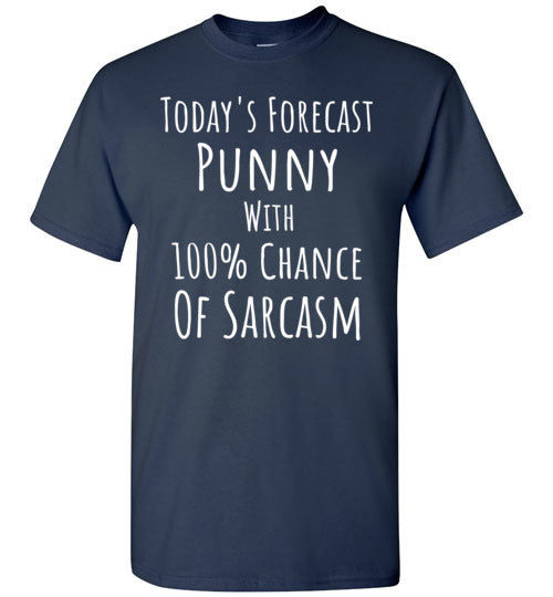 Today's Forecast Punny with 100% Chance of Sarcasm T-Shirt