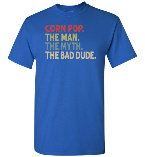 Corn Pop the Man the Myth the Bad Dude Shirt for Men