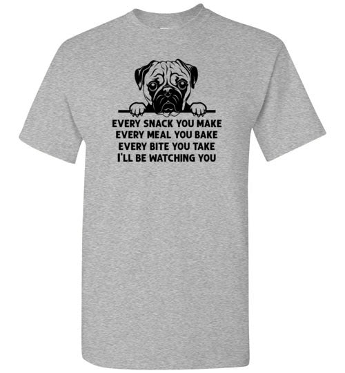 Every Snack You Make Pug Shirt