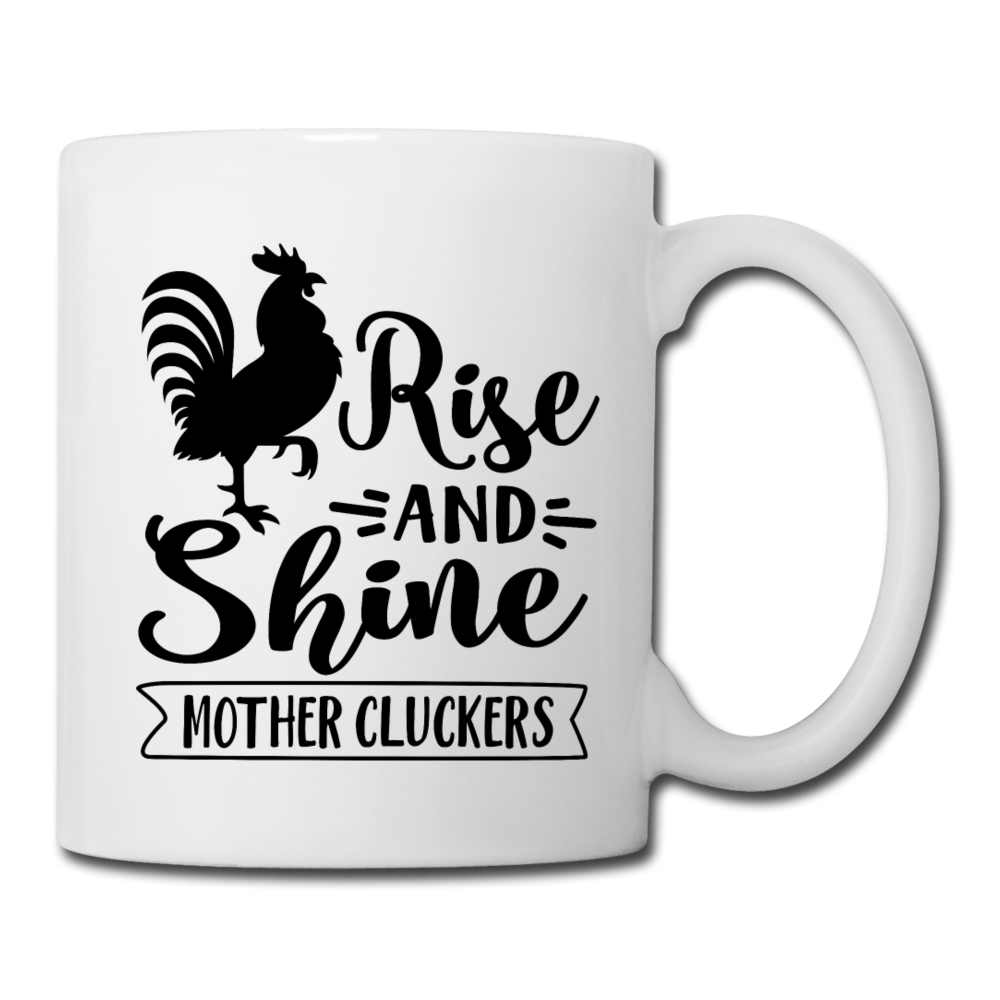 Rise and Shine Mother Cluckers Coffee and Tea Mug - white