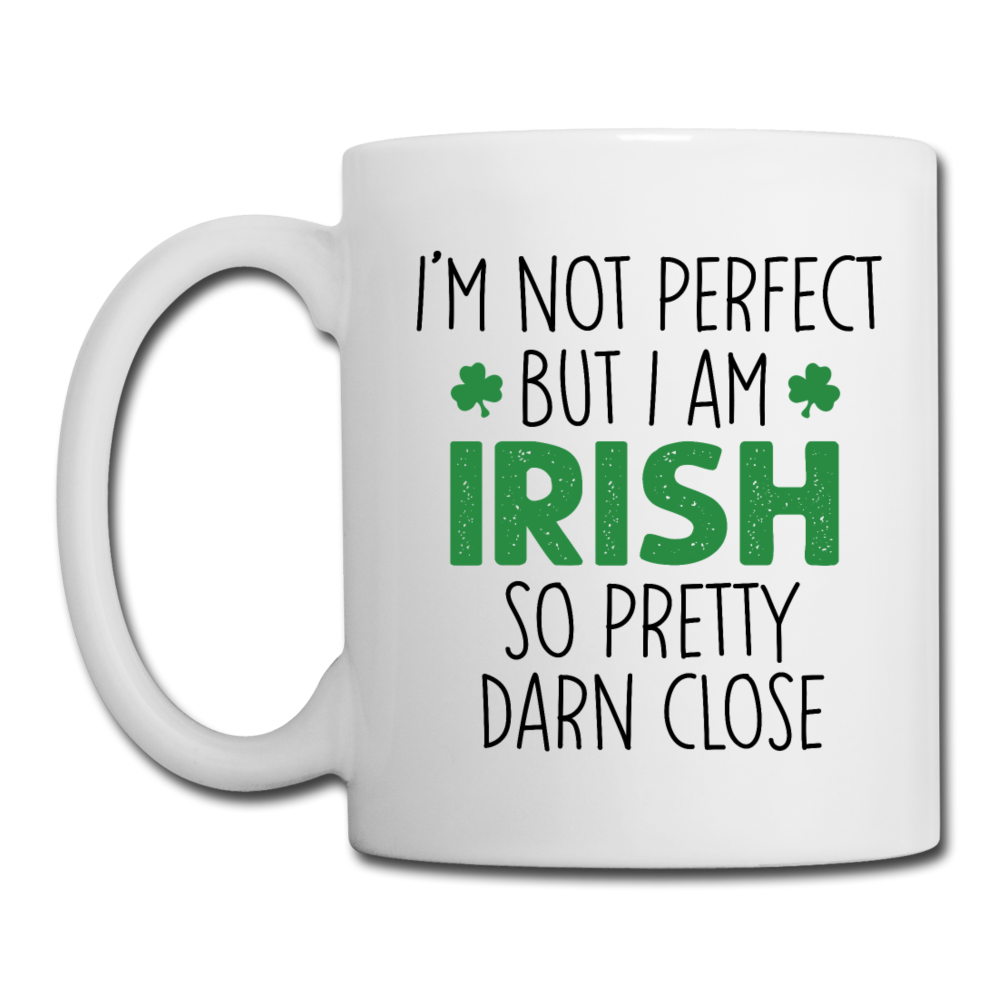 I'm Not Perfect But I Am Irish So Pretty Darn Close Coffee/Tea Mug - white