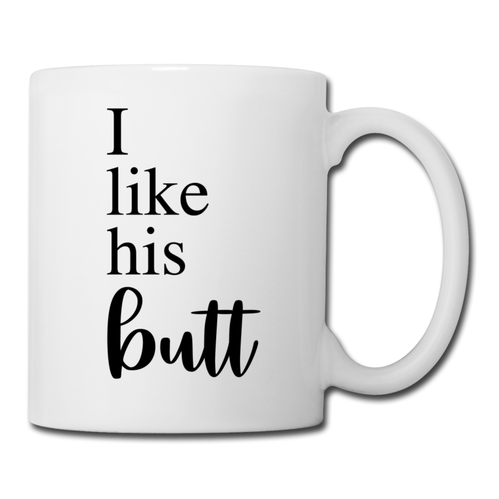 I Like His Butt Coffee or Tea Mug - white