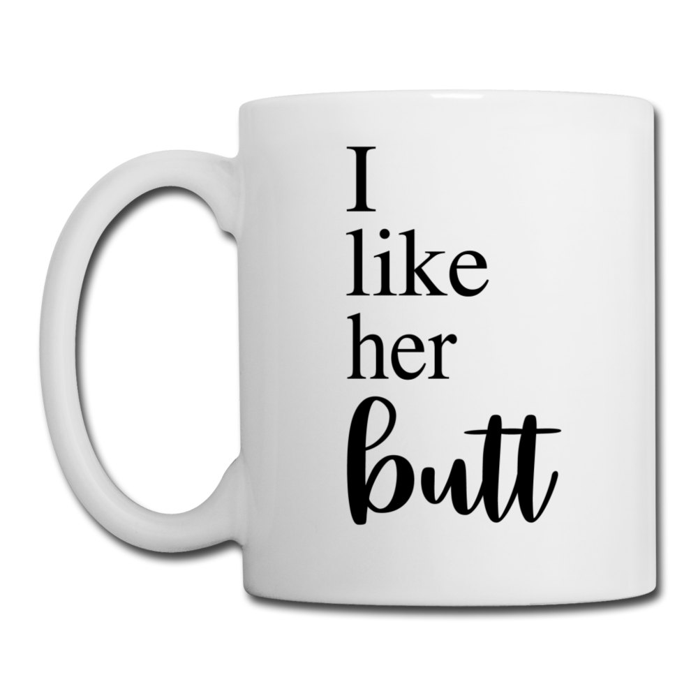 I Like Her Butt Coffee or Tea Mug - white