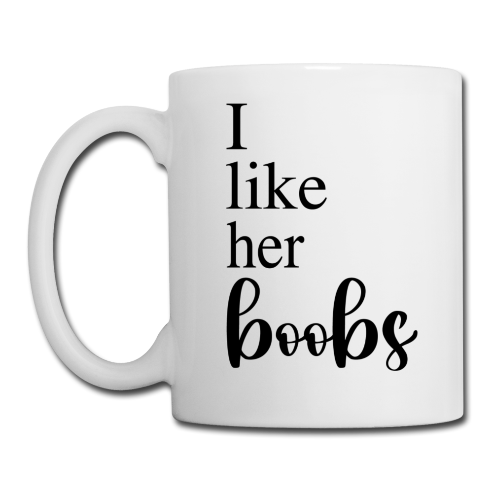 I Like Her Boobs Coffee or Tea Mug - white