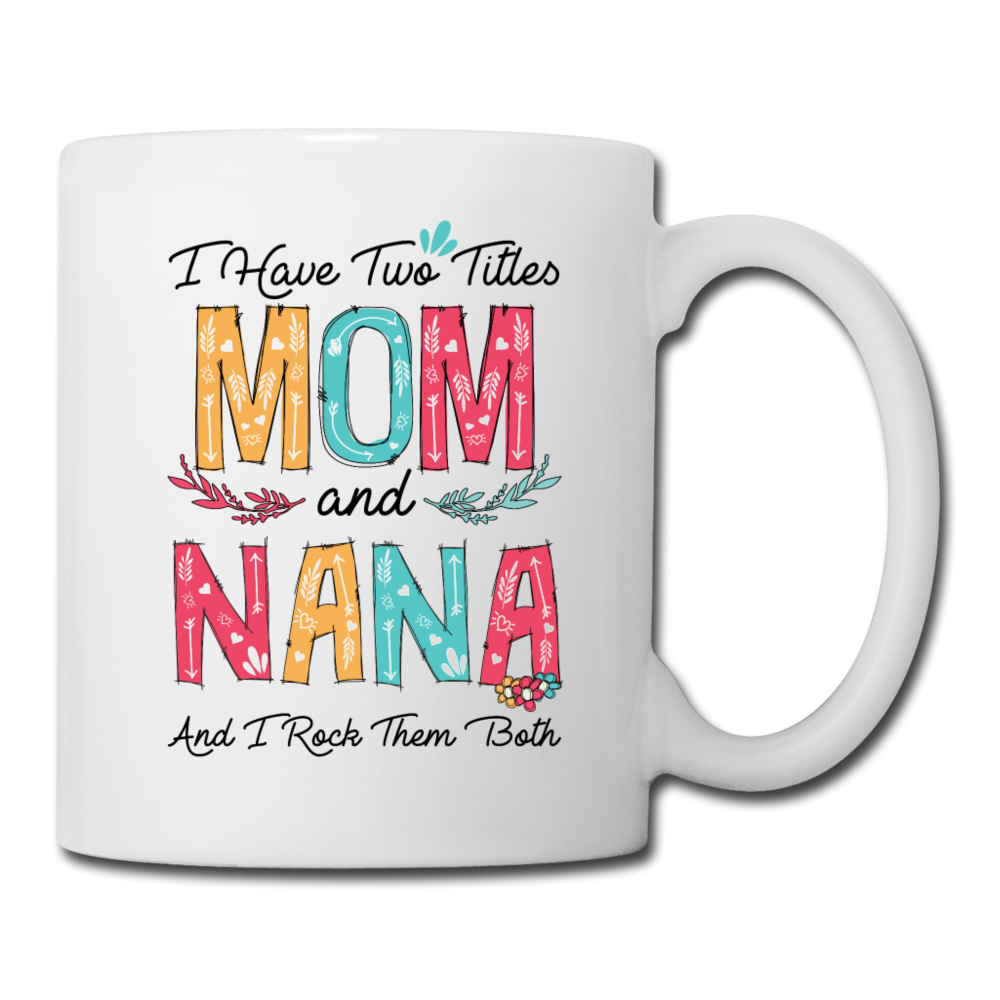 I Have Two Titles Mom and Nana Coffee/Tea Mug - white