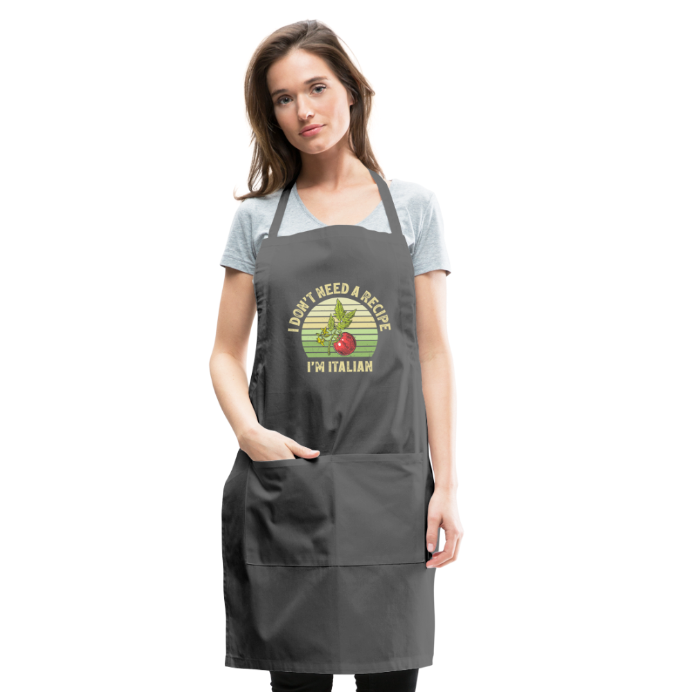 I Don't Need a Recipe I'm Italian Adjustable Apron - charcoal