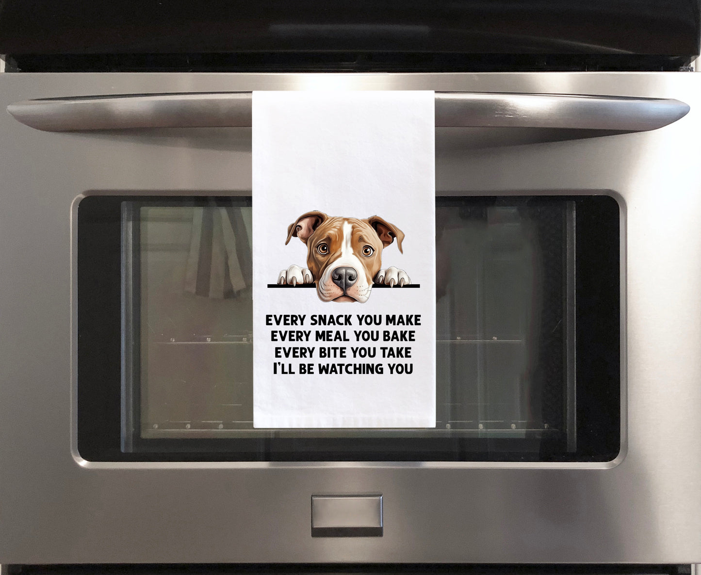 Pitbull Every Snack You Make Every Meal You Make Flour Sack Kitchen Towel Peeking Pit Bull Dog Dish Cloth Hostess Birthday Christmas Gift