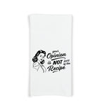 Your Opinion Is Not Part of the Recipe Kitchen Towel with Hanging Loop - 100% Cotton Flour Sack Towels - Birthday Christmas Mother's Day