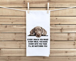 Weimaraner Every Snack You Make Every Meal You Make Flour Sack Kitchen Towel Funny Peeking Dog Dish Cloth Hostess Birthday Christmas Gift