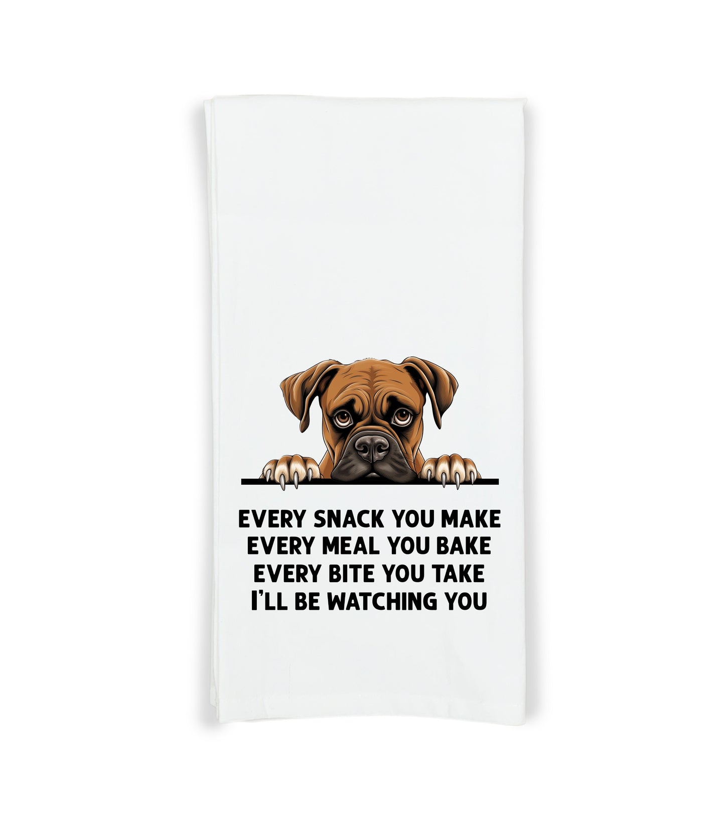 Boxer Every Snack You Make Every Meal You Make Flour Sack Kitchen Towel Funny Peeking Dog Dish Cloth Hostess Birthday Christmas Gift