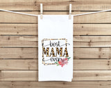 Best Mama Ever Flour Sack Tea Towel