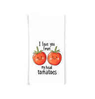 I Love You From My Head Tomatoes 27x27 Flour Sack Tea Towel Valentine's Day Birthday Mother's Day Christmas Gift Idea for Tomato Lover