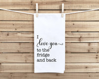 I Love You to the Fridge and Back Tea Towel Funny Farmhouse Hand Towels for Kitchen Home Decor Housewarming Gift Idea for Women Men Mom Dad