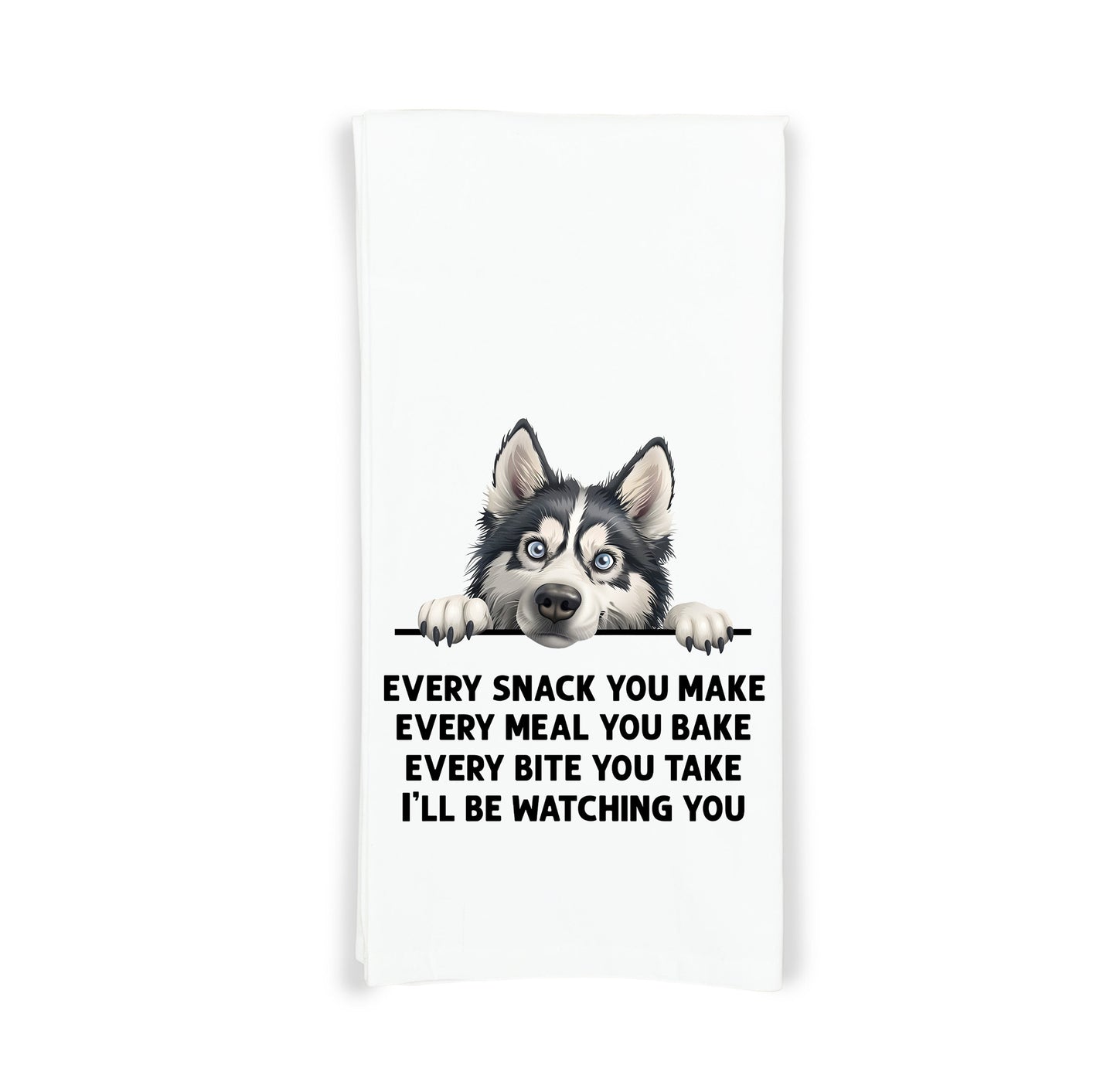 Siberian Husky Every Snack You Make Every Meal Flour Sack Kitchen Towel Funny Peeking Dog Dish Cloth Hostess Birthday Christmas Gift