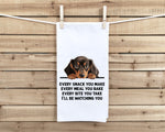 Dachshund Every Snack You Make Every Meal You Make Flour Sack Kitchen Towel Funny Peeking Dog Dish Cloth Hostess Birthday Christmas Gift