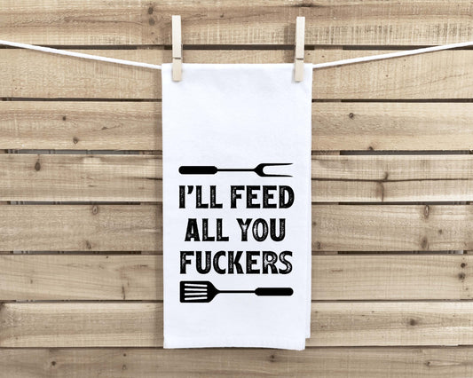 I'll Feed All You Fuckers Funny Grilling Flour Sack Towel for Men BBQ Grill Birthday Father's Day Christmas Gift Idea for Dad Husband Him