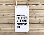 I'll Feed All You Fuckers Funny Grilling Flour Sack Towel for Men BBQ Grill Birthday Father's Day Christmas Gift Idea for Dad Husband Him