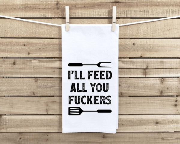 I'll Feed All You Fuckers Funny Grilling Flour Sack Towel for Men BBQ Grill Birthday Father's Day Christmas Gift Idea for Dad Husband Him