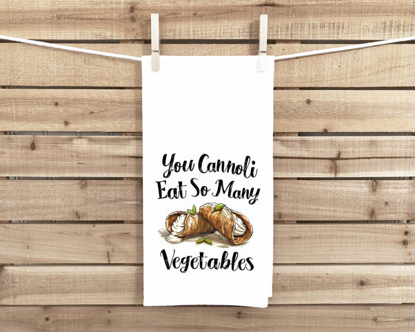 You Cannoli Eat So Many Vegetables 27x27 Flour Sack Tea Towel Valentine's Day Birthday Mother's Day Christmas Gift Idea for Cannoli Lover