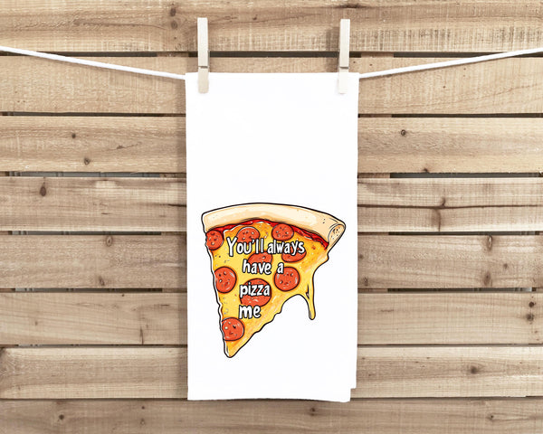 You'll Always Have a Pizza Me 27x27 Flour Sack Tea Towel Valentine's Day Birthday Mother's Day Christmas Gift Idea for Pizza Lover