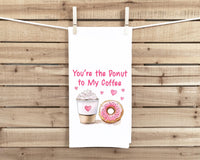 You're the Donut to My Coffee 27x27 Flour Sack Tea Towel Valentine's Day Birthday Mother's Day Christmas Gift Idea