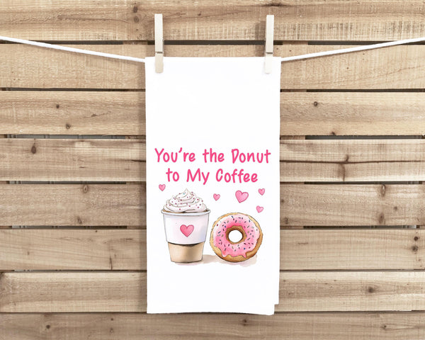 You're the Donut to My Coffee 27x27 Flour Sack Tea Towel Valentine's Day Birthday Mother's Day Christmas Gift Idea