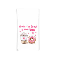 You're the Donut to My Coffee 27x27 Flour Sack Tea Towel Valentine's Day Birthday Mother's Day Christmas Gift Idea