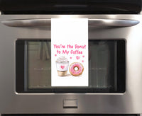 You're the Donut to My Coffee 27x27 Flour Sack Tea Towel Valentine's Day Birthday Mother's Day Christmas Gift Idea
