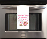 You're the Donut to My Coffee 27x27 Flour Sack Tea Towel Valentine's Day Birthday Mother's Day Christmas Gift Idea