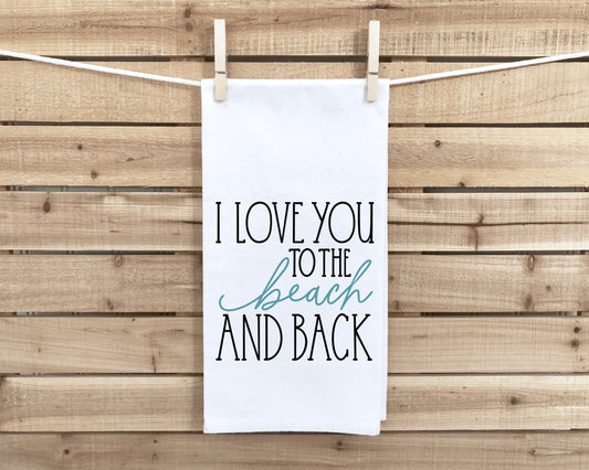 I Love You to the Beach and Back Flour Sack Kitchen Towel with Hanging Loop - Housewarming Hostess Birthday Christmas Gift Idea