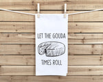 Let the Gouda Times Roll Flour Sack Kitchen Towel with Hanging Loop Funny Tea Towel Housewarming Hostess Mothers Day Cheese Lover Gift