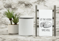 Let the Gouda Times Roll Flour Sack Kitchen Towel with Hanging Loop Funny Tea Towel Housewarming Hostess Mothers Day Cheese Lover Gift