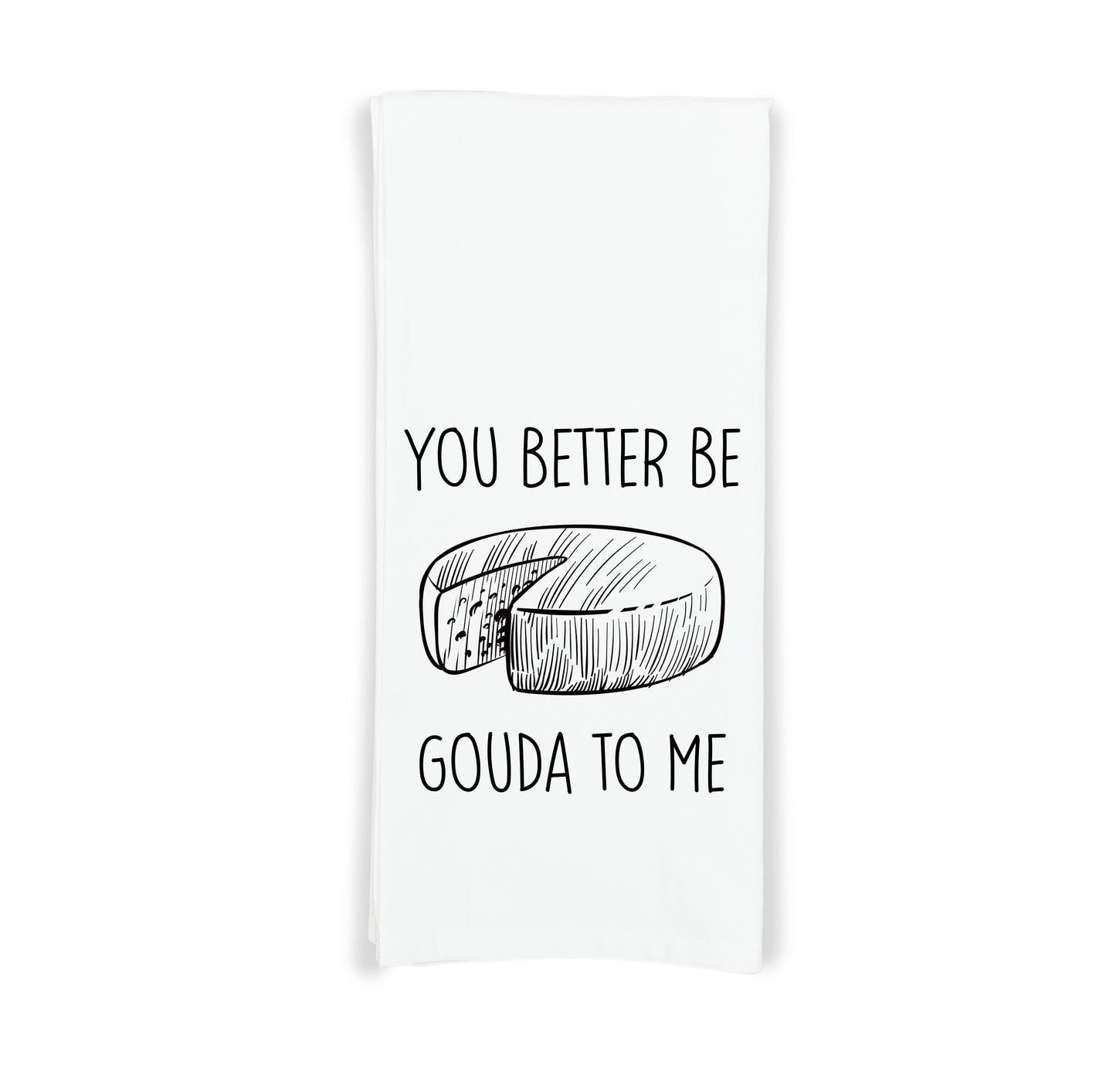 You Better Be Gouda to Me Flour Sack Kitchen Towel with Hanging Loop Funny Tea Towel Housewarming Hostess Mothers Day Cheese Lover Gift