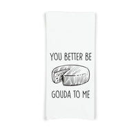 You Better Be Gouda to Me Flour Sack Kitchen Towel with Hanging Loop Funny Tea Towel Housewarming Hostess Mothers Day Cheese Lover Gift