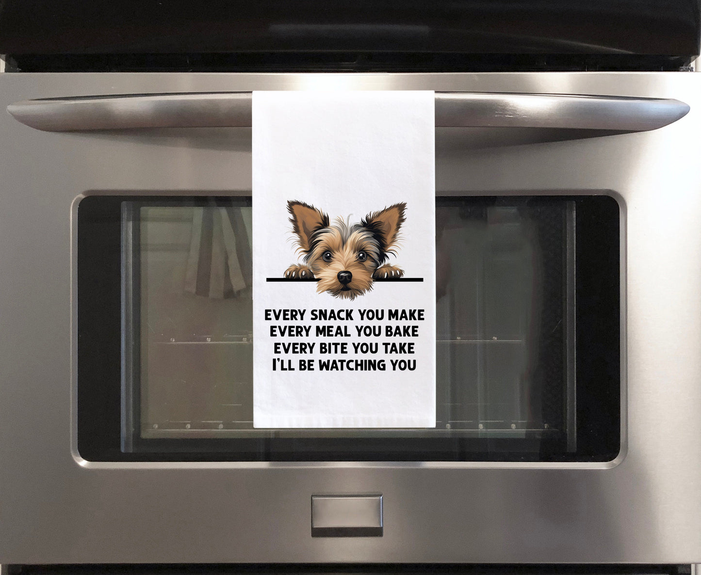 Yorkshire Terrier Every Snack You Make Every Meal You Make Flour Sack Kitchen Towel Peeking Dog Dish Cloth Hostess Birthday Christmas Gift
