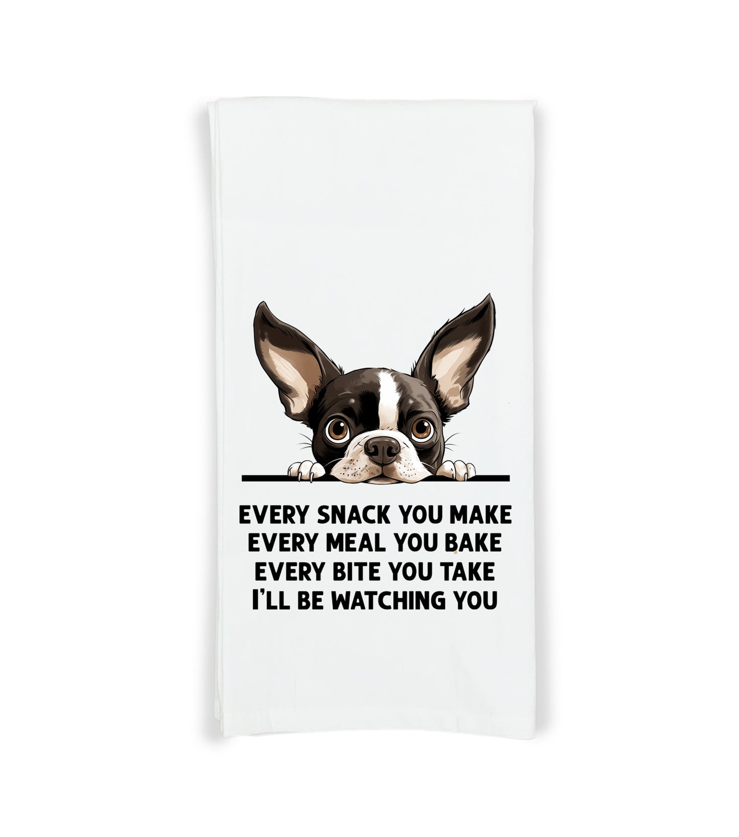 Every Snack You Make Every Meal Boston Terrier Flour Sack Kitchen Towel Funny Peeking Dog Dish Cloth Hostess Birthday Christmas Gift