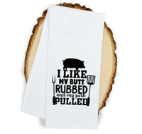 I Like My Butt Rubbed and My Pork Pulled Funny Grilling Kitchen Towel BBQ Grill Cook Birthday Father's Day Christmas Gift for Men Dad Him