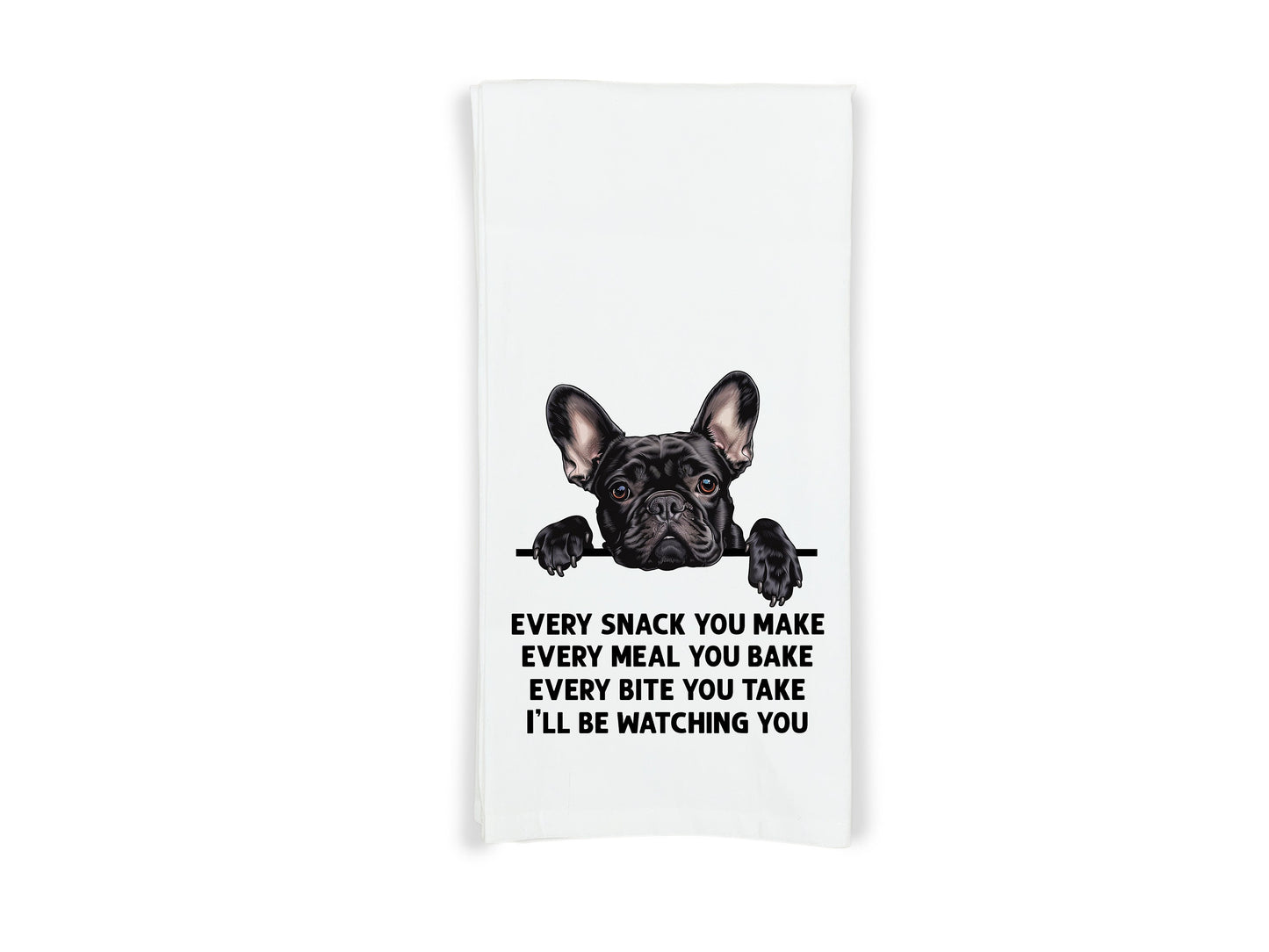 Black French Bulldog Every Snack You Make Every Meal Flour Sack Kitchen Towel Funny Peeking Frenchie Hostess Birthday Christmas Gift