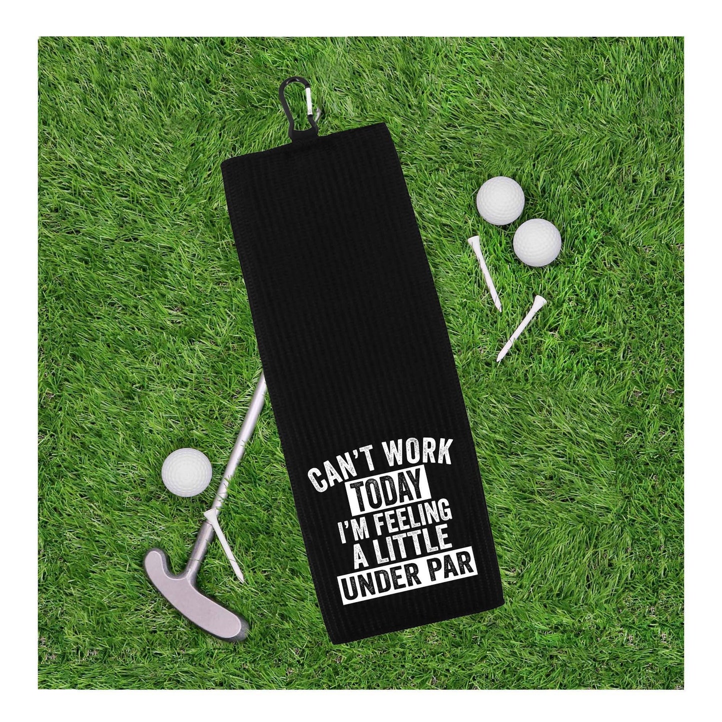 Can't Work Today I'm Feeling a Little Under Par Tri-fold Golf Towel with Clip 100% Microfiber Waffle Weave Gift for Golfer Men Women