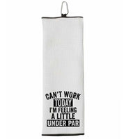 Can't Work Today I'm Feeling a Little Under Par Tri-fold Golf Towel with Clip 100% Microfiber Waffle Weave Gift for Golfer Men Women