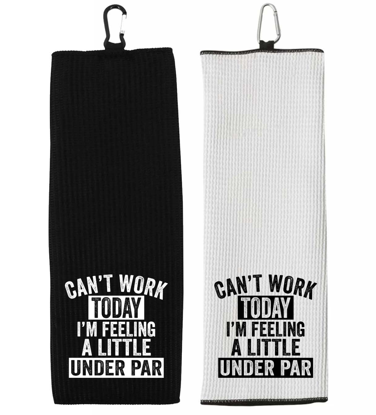 Can't Work Today I'm Feeling a Little Under Par Tri-fold Golf Towel with Clip 100% Microfiber Waffle Weave Gift for Golfer Men Women