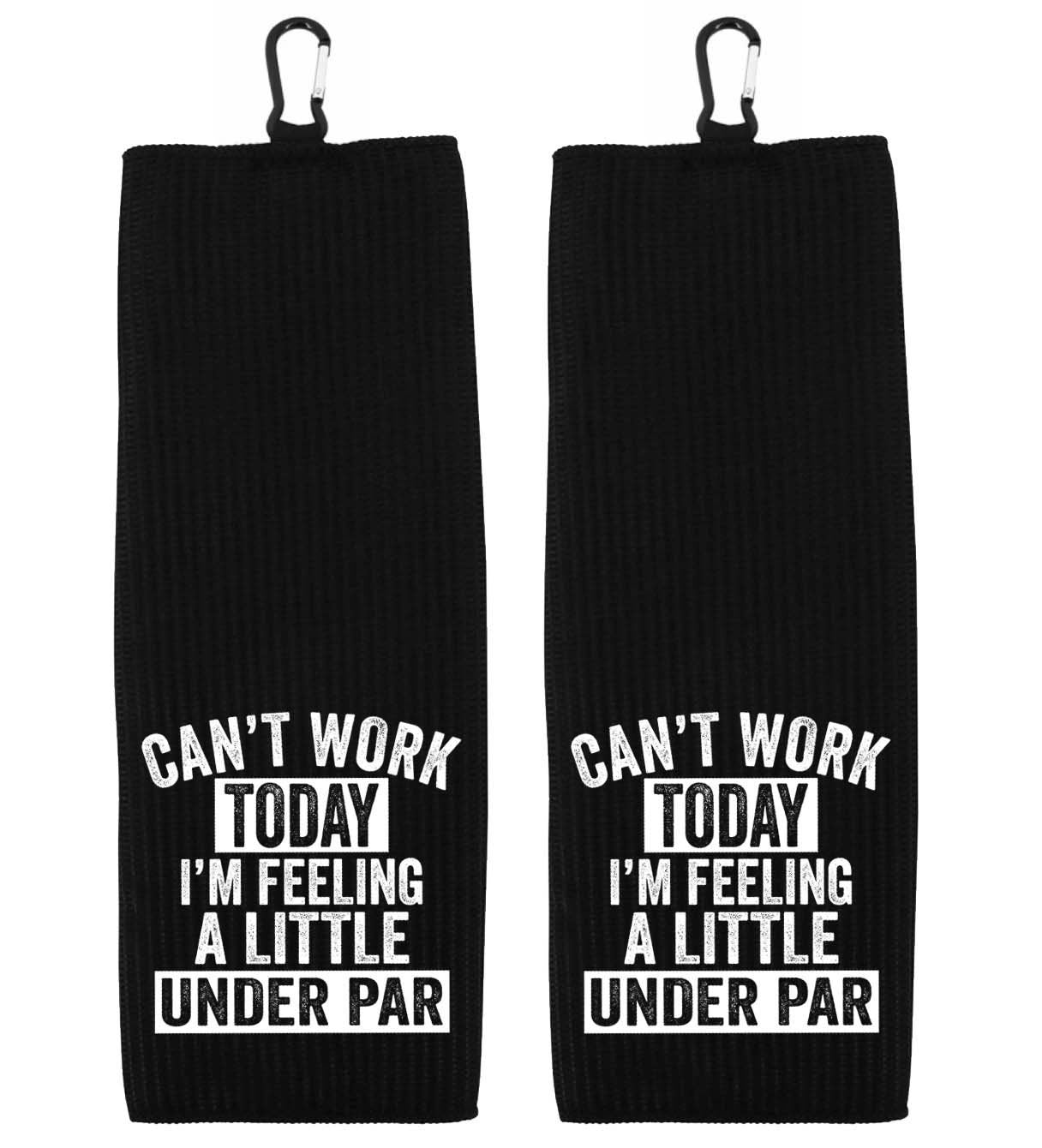 Can't Work Today I'm Feeling a Little Under Par Tri-fold Golf Towel with Clip 100% Microfiber Waffle Weave Gift for Golfer Men Women