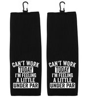 Can't Work Today I'm Feeling a Little Under Par Tri-fold Golf Towel with Clip 100% Microfiber Waffle Weave Gift for Golfer Men Women