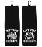 Can't Work Today I'm Feeling a Little Under Par Tri-fold Golf Towel with Clip 100% Microfiber Waffle Weave Gift for Golfer Men Women
