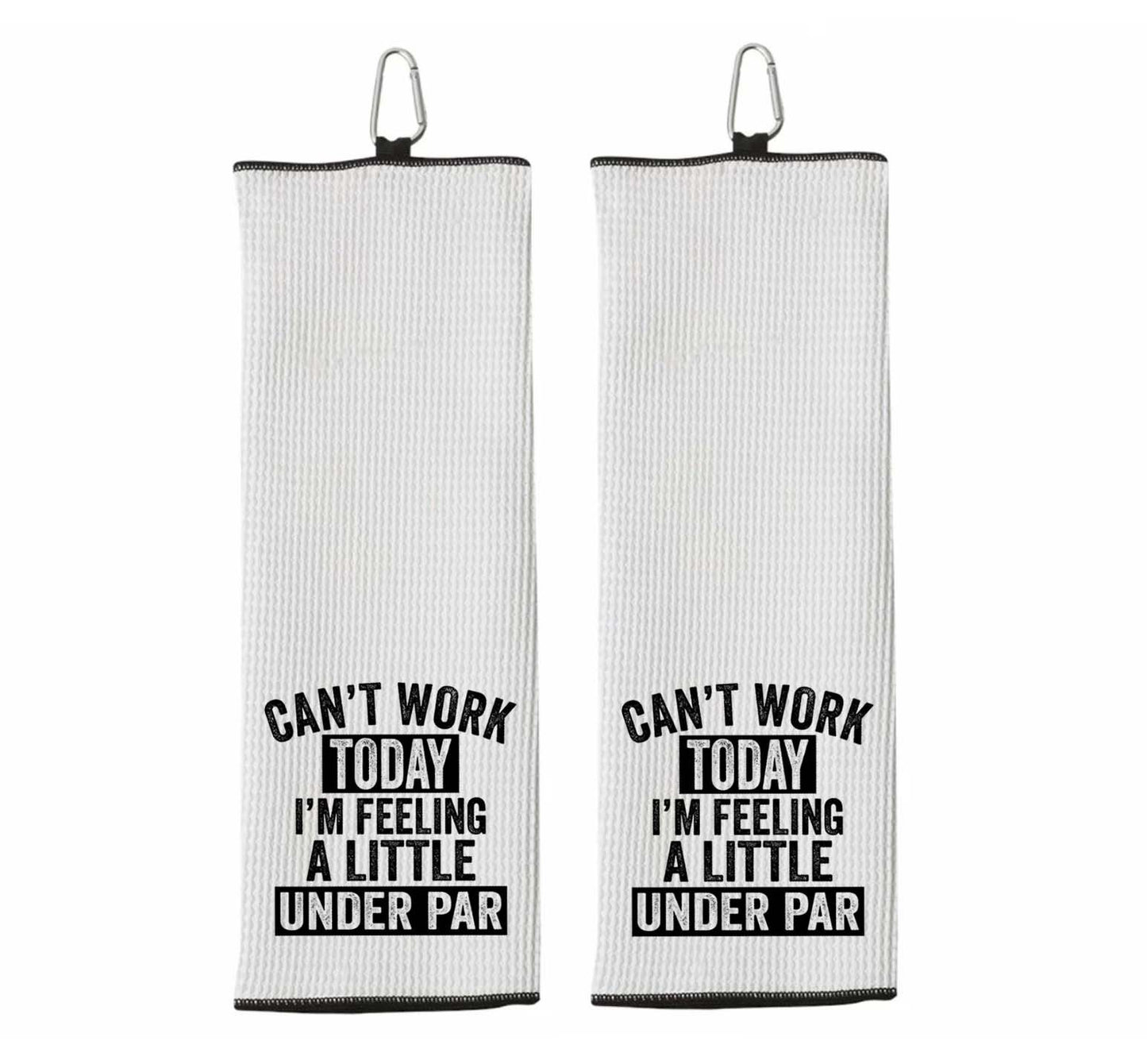 Can't Work Today I'm Feeling a Little Under Par Tri-fold Golf Towel with Clip 100% Microfiber Waffle Weave Gift for Golfer Men Women