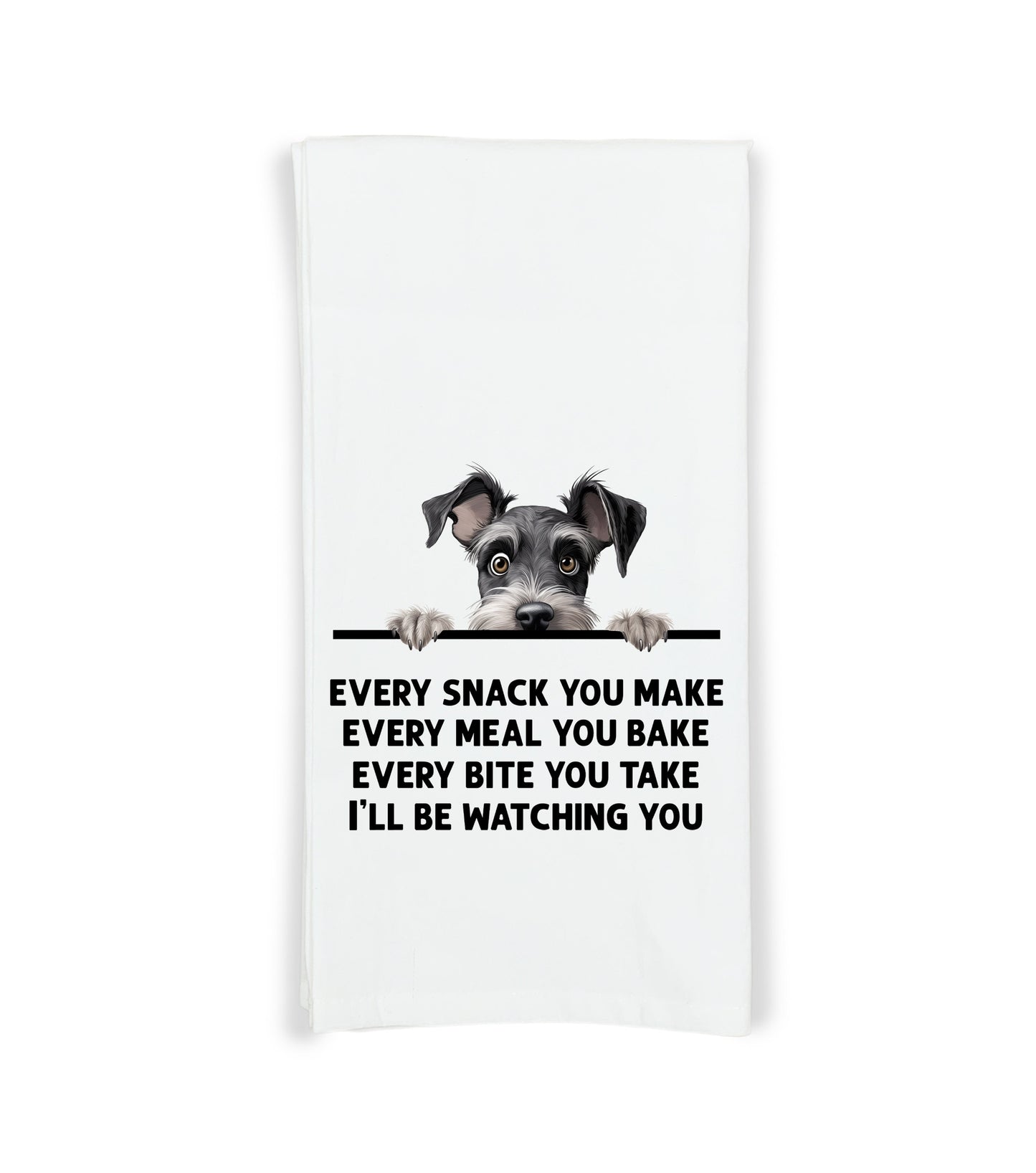 Schnauzer Every Snack You Make Every Meal You Make Flour Sack Kitchen Towel Funny Peeking Dog Dish Cloth Hostess Birthday Christmas Gift