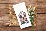 Let's French Flour Sack Kitchen Towel Frenchie Bulldog Dish Housewarming Hostess Birthday Christmas Gift for Women Men Mom Dog Lovers