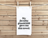 My Favorite Grandchild Gave Me This Towel Flour Sack Kitchen Towel, Birthday Father's Day Christmas Gift for Grandpa Grandma Grandparents